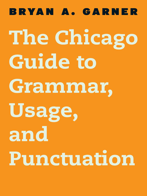 Title details for The Chicago Guide to Grammar, Usage, and Punctuation by Bryan A. Garner - Available